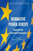 Normative power Europe : empirical and theoretical perspectives