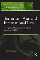 Terrorism, war and international law : the legality of the use of force against Afghanistan in 2001