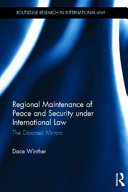Regional maintenance of peace and security under international law : the distorted mirrors