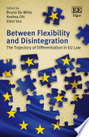 Between flexibility and disintegration : the trajectory of differentiation in EU law