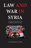 Law and war in Syria : a legal account of the current crisis in Syria