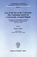 Law of the sea at the crossroads : the continuing search for a universally accepted régime; proceedings of a interdisciplinary symposium of the Kiel Institute of International Law, July 10 to 14, 1990