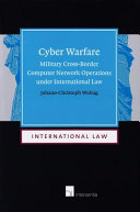 Cyber warfare : military cross-border computer network operations under international law