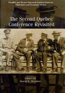 The second Quebec Conference revisited : waging war, formulating peace ; Canada, Great Britain, and the United States in 1944-1945