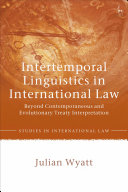 Intertemporal linguistics in international law : beyond contemporaneous and evolutionary treaty interpretation