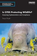 Is CITES protecting wildlife? : assessing implementation and compliance