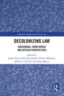 Decolonizing law : Indigenous, third world and settler perspectives