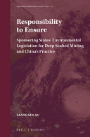 Responsibility to ensure : sponsoring states' environmental legislation for deep seabed mining and China's practice