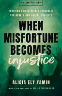 When misfortune becomes injustice : evolving human rights struggles for health and social equality