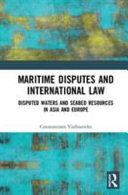 Maritime disputes and international law : disputed waters and seabed resources in Asia and Europe