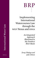 Implementing International Watercourses Law through the WEF Nexus and SDG : an Integrated Approach Illustrated in the Zambezi River Basin