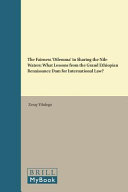 The fairness "dilemma" in sharing the Nile waters : what lessons from the Grand Ethiopian Renaissance Dam for international law?