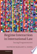 Regime interaction in international law : facing fragmentation