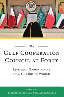 The Gulf Cooperation Council at forty : risk and opportunity in a changing world