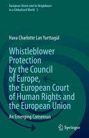 Whistleblower protection by the Council of Europe, the European Court of Human Rights and the European Union : an emerging consensus