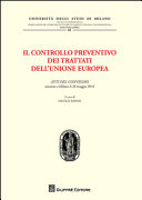 Il controllo preventivo dei trattati dell'Unione europea : atti del convegno tenutosi a Milano il 28 maggio 2014