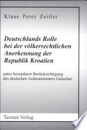 Deutschlands Rolle bei der völkerrechtlichen Anerkennung der Republik Kroatien unter besonderer Berücksichtigung des deutschen Außenministers Genscher