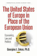 The United States of Europe in place of the European Union : economics, law and politics