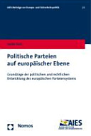 Politische Parteien auf europäischer Ebene : Grundzüge der politischen und rechtlichen Entwicklung des europäischen Parteiensystems