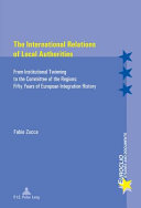 The international relations of local authorities : from institutional twinning to the committee of the regions: fifty years of European integration history
