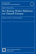 Der Beitrag Walter Hallsteins zur Zukunft Europas : Referate zu Ehren von Walter Hallstein