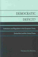 Democratic deficit? : institutions and regulation in the European Union, Switzerland and the United States